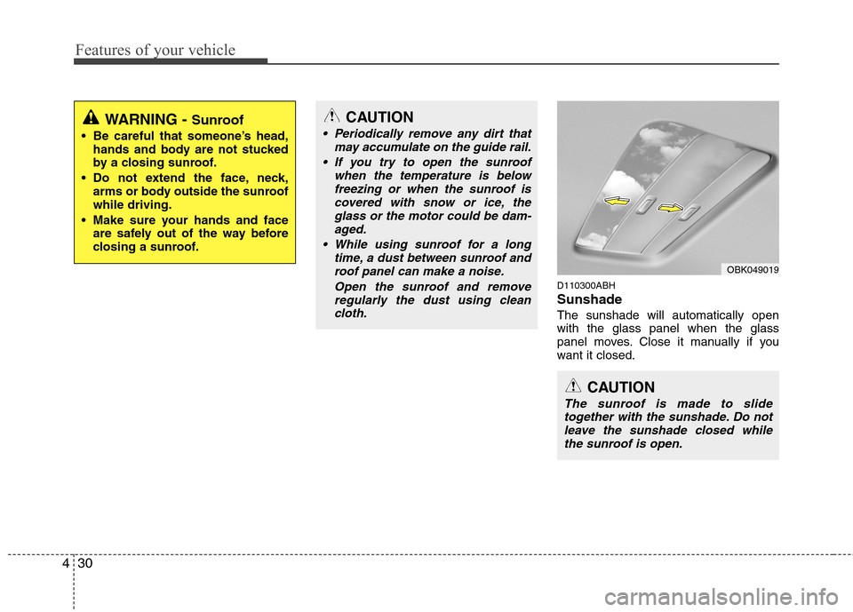 Hyundai Genesis Coupe 2011 Owners Manual Features of your vehicle
30
4
CAUTION
The sunroof is made to slide
together with the sunshade. Do notleave the sunshade closed while
the sunroof is open.
D110300ABH Sunshade The sunshade will automa Hyundai Genesis Coupe 2011 Owners Manual Features of your vehicle
30
4
CAUTION
The sunroof is made to slide
together with the sunshade. Do notleave the sunshade closed while
the sunroof is open.
D110300ABH Sunshade The sunshade will automa