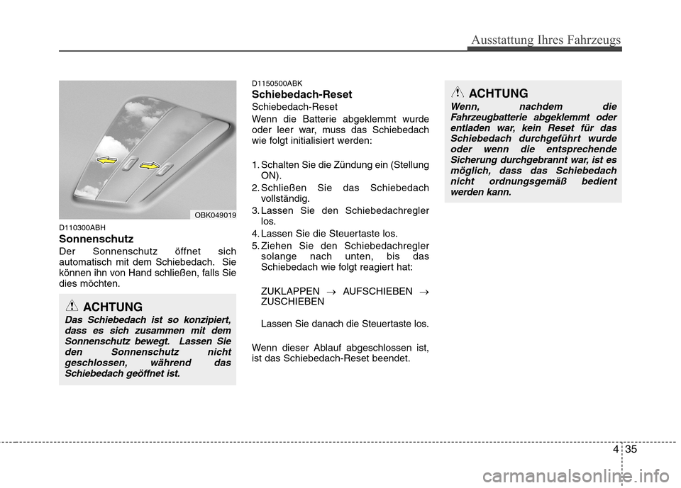 Hyundai Genesis Coupe 2011 Betriebsanleitung (in German) 435
Ausstattung Ihres Fahrzeugs
D110300ABH
SonnenschutzDer Sonnenschutz öffnet sich
automatisch mit dem Schiebedach. Sie
können ihn von Hand schließen, falls Siedies möchten.D1150500ABK
Schiebe Hyundai Genesis Coupe 2011 Betriebsanleitung (in German) 435
Ausstattung Ihres Fahrzeugs
D110300ABH
SonnenschutzDer Sonnenschutz öffnet sich
automatisch mit dem Schiebedach. Sie
können ihn von Hand schließen, falls Siedies möchten.D1150500ABK
Schiebe