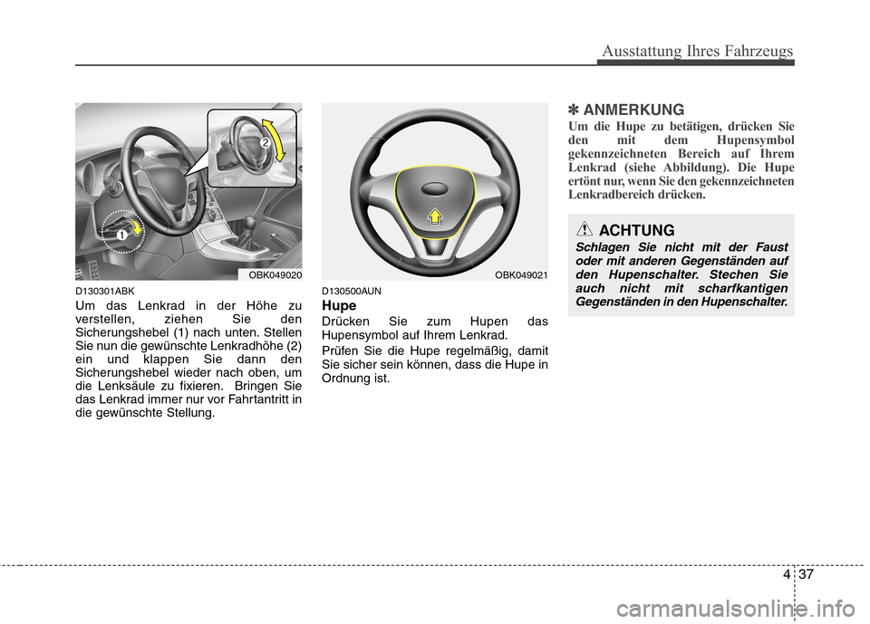 Hyundai Genesis Coupe 2011 Betriebsanleitung (in German) 437
Ausstattung Ihres Fahrzeugs
D130301ABK
Um das Lenkrad in der Höhe zu
verstellen, ziehen Sie den
Sicherungshebel (1) nach unten. Stellen
Sie nun die gewünschte Lenkradhöhe (2)ein und klappen S Hyundai Genesis Coupe 2011 Betriebsanleitung (in German) 437
Ausstattung Ihres Fahrzeugs
D130301ABK
Um das Lenkrad in der Höhe zu
verstellen, ziehen Sie den
Sicherungshebel (1) nach unten. Stellen
Sie nun die gewünschte Lenkradhöhe (2)ein und klappen S
