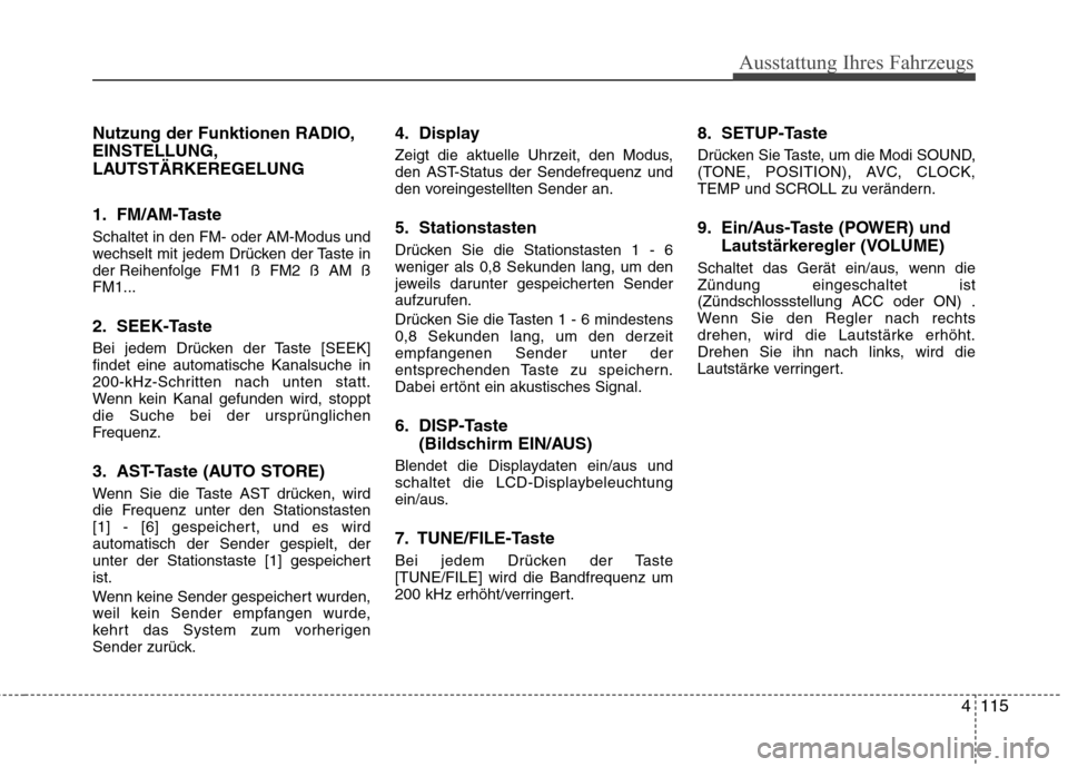 Hyundai Genesis Coupe 2011  Betriebsanleitung (in German) 4115
Ausstattung Ihres Fahrzeugs
Nutzung der Funktionen RADIO, EINSTELLUNG,
LAUTSTÄRKEREGELUNG 
1. FM/AM-Taste Schaltet in den FM- oder AM-Modus und 
wechselt mit jedem Drücken der Taste in
der Reih