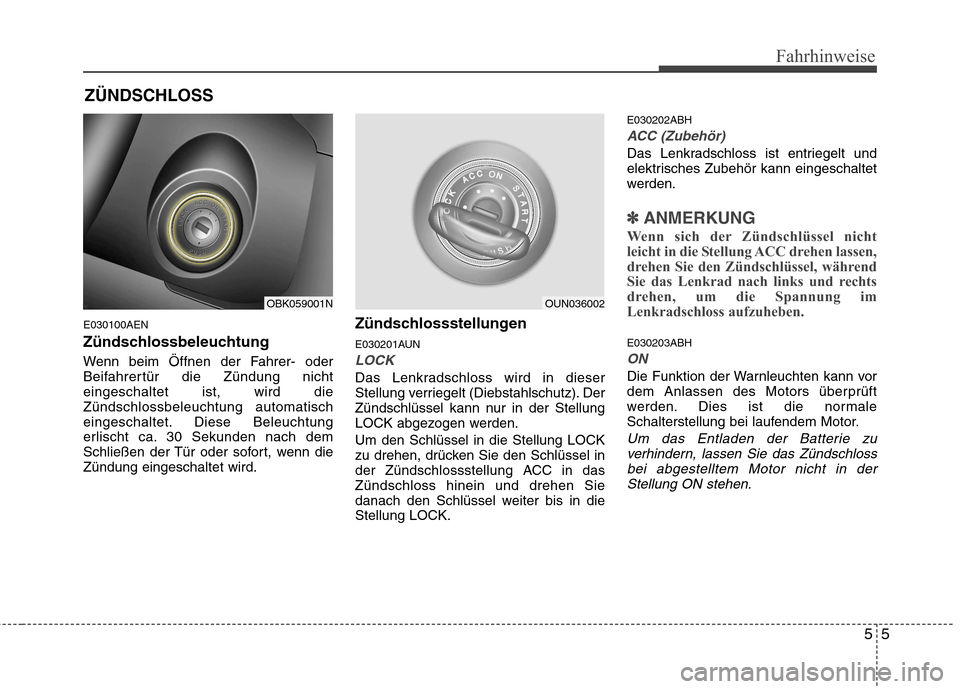 Hyundai Genesis Coupe 2011 Betriebsanleitung (in German) 55
Fahrhinweise
E030100AEN
Zündschlossbeleuchtung
Wenn beim Öffnen der Fahrer- oder
Beifahrertür die Zündung nichteingeschaltet ist, wird dieZündschlossbeleuchtung automatisch
eingeschaltet. D Hyundai Genesis Coupe 2011 Betriebsanleitung (in German) 55
Fahrhinweise
E030100AEN
Zündschlossbeleuchtung
Wenn beim Öffnen der Fahrer- oder
Beifahrertür die Zündung nichteingeschaltet ist, wird dieZündschlossbeleuchtung automatisch
eingeschaltet. D