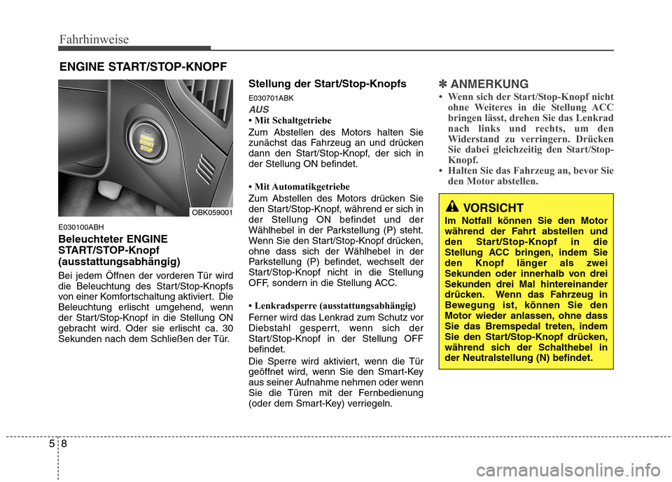 Hyundai Genesis Coupe 2011 Betriebsanleitung (in German) Fahrhinweise
8
5
E030100ABH
Beleuchteter ENGINE
START/STOP-Knopf(ausstattungsabhängig)
Bei jedem Öffnen der vorderen Tür wird
die Beleuchtung des Start/Stop-Knopfs
von einer Komfortschaltung ak Hyundai Genesis Coupe 2011 Betriebsanleitung (in German) Fahrhinweise
8
5
E030100ABH
Beleuchteter ENGINE
START/STOP-Knopf(ausstattungsabhängig)
Bei jedem Öffnen der vorderen Tür wird
die Beleuchtung des Start/Stop-Knopfs
von einer Komfortschaltung ak