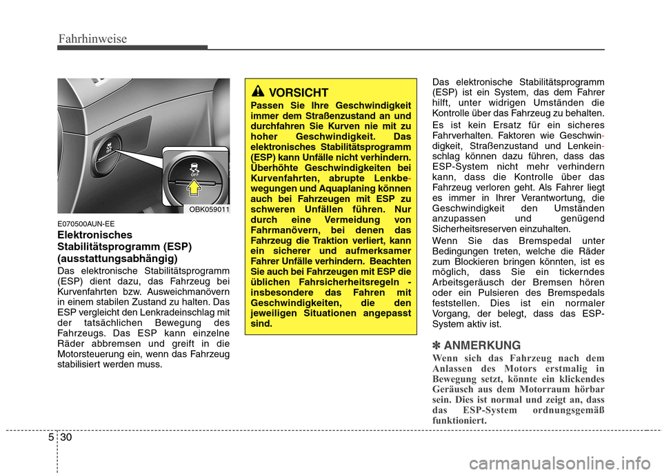 Hyundai Genesis Coupe 2011 Betriebsanleitung (in German) Fahrhinweise
30
5
E070500AUN-EE
Elektronisches
Stabilitätsprogramm (ESP)(ausstattungsabhängig)
Das elektronische Stabilitätsprogramm
(ESP) dient dazu, das Fahrzeug bei
Kurvenfahrten bzw. Auswei Hyundai Genesis Coupe 2011 Betriebsanleitung (in German) Fahrhinweise
30
5
E070500AUN-EE
Elektronisches
Stabilitätsprogramm (ESP)(ausstattungsabhängig)
Das elektronische Stabilitätsprogramm
(ESP) dient dazu, das Fahrzeug bei
Kurvenfahrten bzw. Auswei