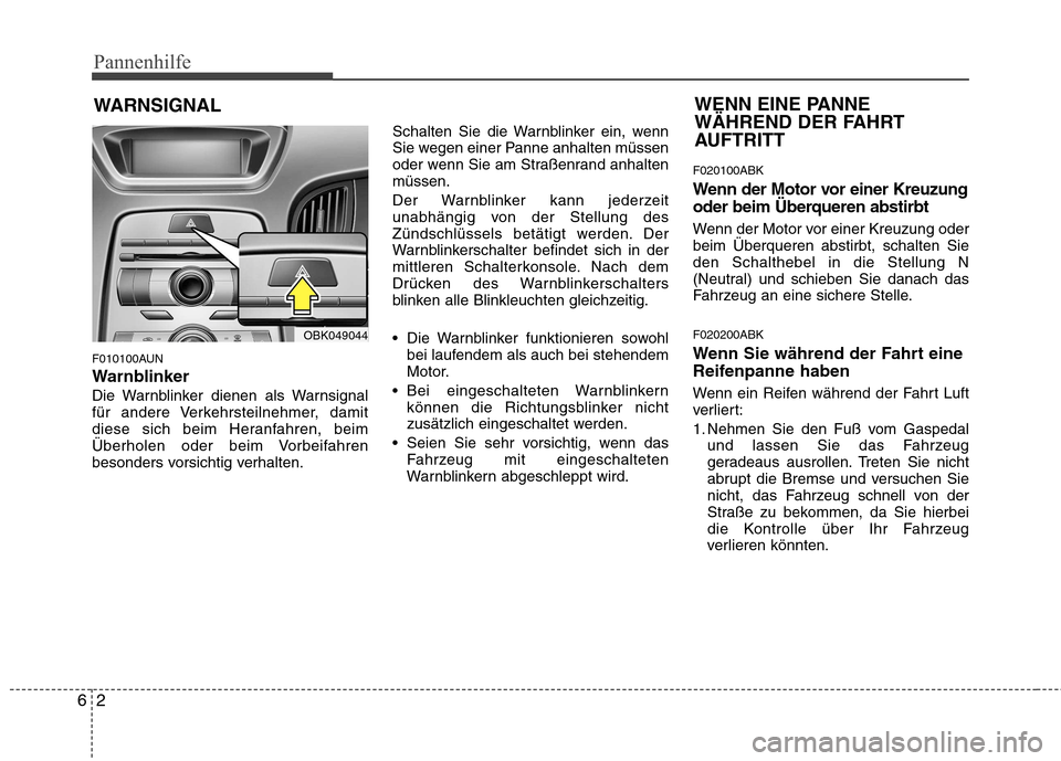 Hyundai Genesis Coupe 2011 Betriebsanleitung (in German) Pannenhilfe
2
6
WARNSIGNAL
F010100AUN
Warnblinker
Die Warnblinker dienen als Warnsignal
für andere Verkehrsteilnehmer, damit
diese sich beim Heranfahren, beim
Überholen oder beim Vorbeifahren
beso Hyundai Genesis Coupe 2011 Betriebsanleitung (in German) Pannenhilfe
2
6
WARNSIGNAL
F010100AUN
Warnblinker
Die Warnblinker dienen als Warnsignal
für andere Verkehrsteilnehmer, damit
diese sich beim Heranfahren, beim
Überholen oder beim Vorbeifahren
beso