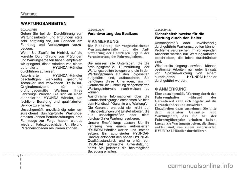 Hyundai Genesis Coupe 2011 Betriebsanleitung (in German) Wartung
4
7
WARTUNGSARBEITEN
G020000AEN
Gehen Sie bei der Durchführung von
Wartungsarbeiten und Prüfungen stets
sehr sorgfältig vor, um Schäden am
Fahrzeug und Verletzungen vorzu
-beugen.
Wenn Hyundai Genesis Coupe 2011 Betriebsanleitung (in German) Wartung
4
7
WARTUNGSARBEITEN
G020000AEN
Gehen Sie bei der Durchführung von
Wartungsarbeiten und Prüfungen stets
sehr sorgfältig vor, um Schäden am
Fahrzeug und Verletzungen vorzu
-beugen.
Wenn