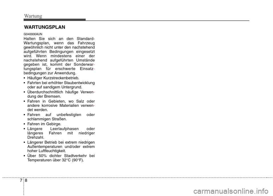 Hyundai Genesis Coupe 2011 Betriebsanleitung (in German) Wartung
8
7
WARTUNGSPLAN
G040000AUN Halten Sie sich an den Standard-
Wartungsplan, wenn das Fahrzeug
gewöhnlich nicht unter den nachstehend
aufgeführten Bedingungen eingesetzt
wird. Wenn mindeste Hyundai Genesis Coupe 2011 Betriebsanleitung (in German) Wartung
8
7
WARTUNGSPLAN
G040000AUN Halten Sie sich an den Standard-
Wartungsplan, wenn das Fahrzeug
gewöhnlich nicht unter den nachstehend
aufgeführten Bedingungen eingesetzt
wird. Wenn mindeste