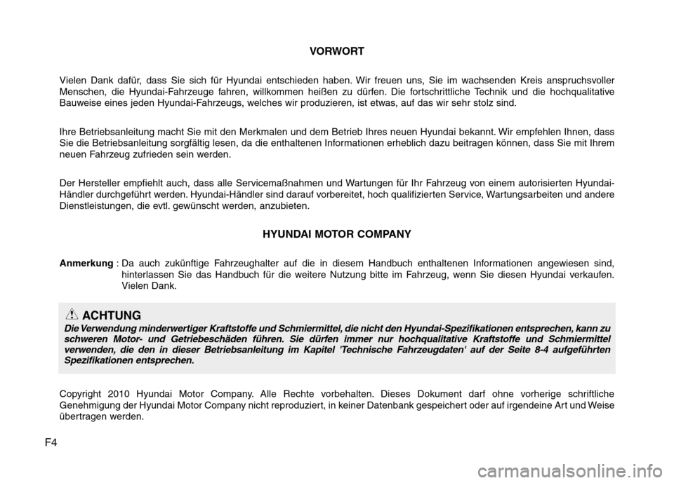 Hyundai Genesis Coupe 2011  Betriebsanleitung (in German) F4VORWORT
Vielen Dank dafür, dass Sie sich für Hyundai entschieden haben. Wir freuen uns, Sie im wachsenden Kreis anspruchsvoller 
Menschen, die Hyundai-Fahrzeuge fahren, willkommen heißen zu dürf