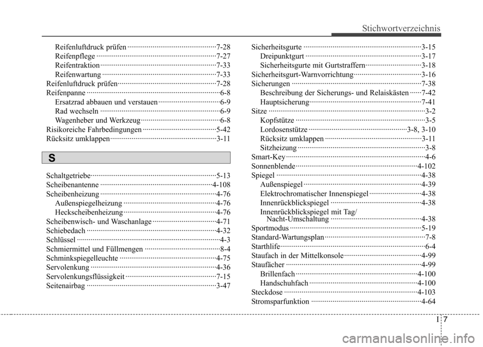 Hyundai Genesis Coupe 2011  Betriebsanleitung (in German) I7
Stichwortverzeichnis
Reifenluftdruck prüfen ··············································7-28 
Reifenpflege ····················�