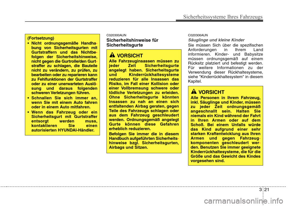 Hyundai Genesis Coupe 2011  Betriebsanleitung (in German) 321
Sicherheitssysteme Ihres Fahrzeugs
C020300AUN 
Sicherheitshinweise für 
SicherheitsgurteC020306AUN
Säuglinge und kleine Kinder
Sie müssen Sich über die spezifischen 
Anforderungen in Ihrem Lan