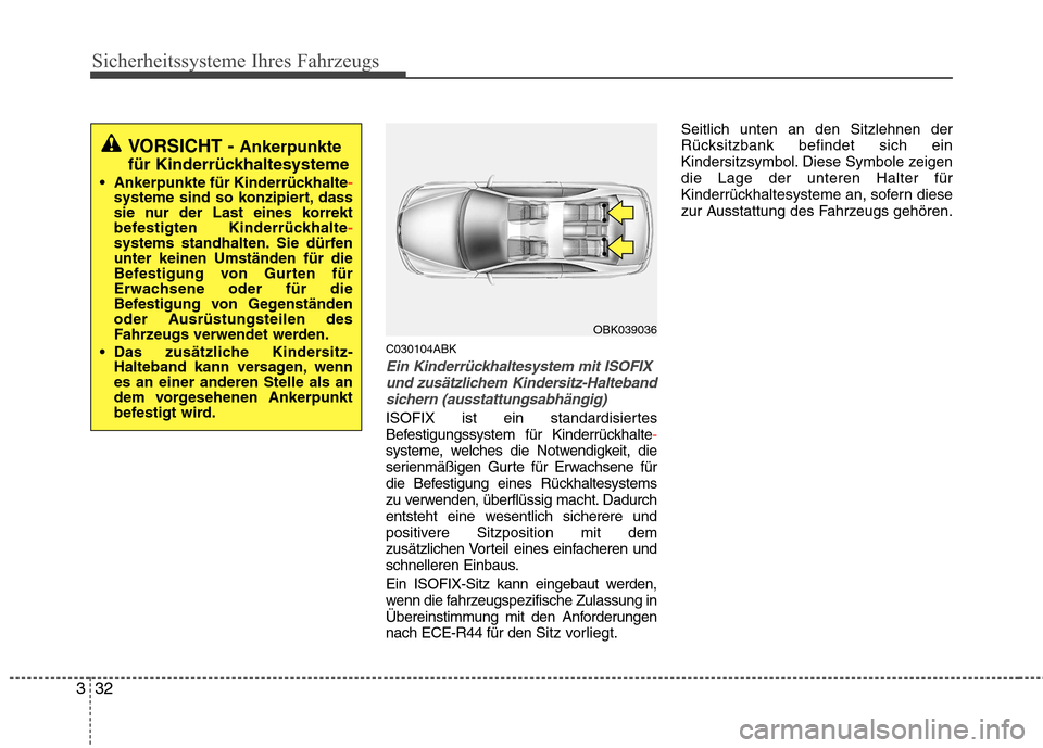 Hyundai Genesis Coupe 2011  Betriebsanleitung (in German) Sicherheitssysteme Ihres Fahrzeugs
32
3
C030104ABK
Ein Kinderrückhaltesystem mit ISOFIX
und zusätzlichem Kindersitz-Haltebandsichern (ausstattungsabhängig)
ISOFIX ist ein standardisiertes 
Befestig