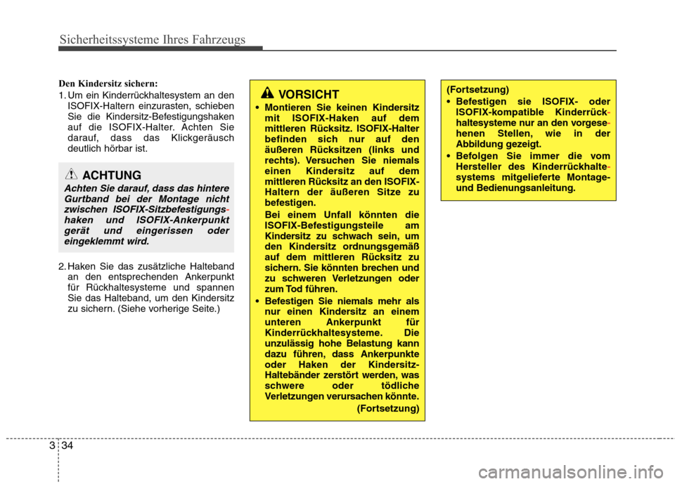 Hyundai Genesis Coupe 2011  Betriebsanleitung (in German) Sicherheitssysteme Ihres Fahrzeugs
34
3
(Fortsetzung) 
 Befestigen sie ISOFIX- oder
ISOFIX-kompatible Kinderrück
-haltesysteme nur an den vorgese-henen Stellen, wie in der 
Abbildung gezeigt.
 Befolg