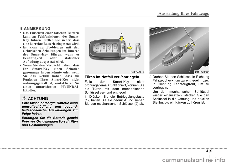 Hyundai Genesis Coupe 2011 Betriebsanleitung (in German) 49
Ausstattung Ihres Fahrzeugs
✽✽ANMERKUNG
Das Einsetzen einer falschen Batterie kann zu Fehlfunktionen des Smart-
Key führen. Stellen Sie sicher, dass
eine korrekte Batterie eingesetzt wird.
Hyundai Genesis Coupe 2011 Betriebsanleitung (in German) 49
Ausstattung Ihres Fahrzeugs
✽✽ANMERKUNG
Das Einsetzen einer falschen Batterie kann zu Fehlfunktionen des Smart-
Key führen. Stellen Sie sicher, dass
eine korrekte Batterie eingesetzt wird.