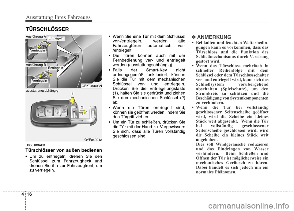 Hyundai Genesis Coupe 2011  Betriebsanleitung (in German) Ausstattung Ihres Fahrzeugs
16
4
D050100ABK 
Türschlösser von außen bedienen 
 Um zu entriegeln, drehen Sie den
Schlüssel zum Fahrzeugheck und 
drehen Sie ihn zur Fahrzeugfront, um
zu verriegeln. 