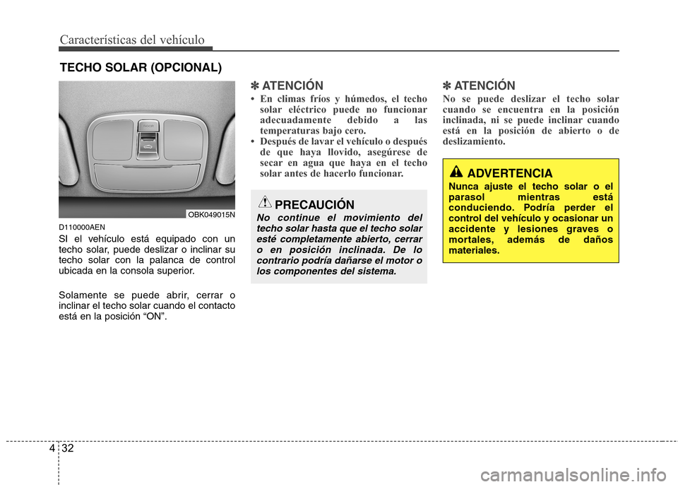 Hyundai Genesis Coupe 2011 Manual del propietario (in Spanish) Características del vehículo
32
4
D110000AEN
SI el vehículo está equipado con un
techo solar, puede deslizar o inclinar sutecho solar con la palanca de control
ubicada en la consola superior.
S Hyundai Genesis Coupe 2011 Manual del propietario (in Spanish) Características del vehículo
32
4
D110000AEN
SI el vehículo está equipado con un
techo solar, puede deslizar o inclinar sutecho solar con la palanca de control
ubicada en la consola superior.
S