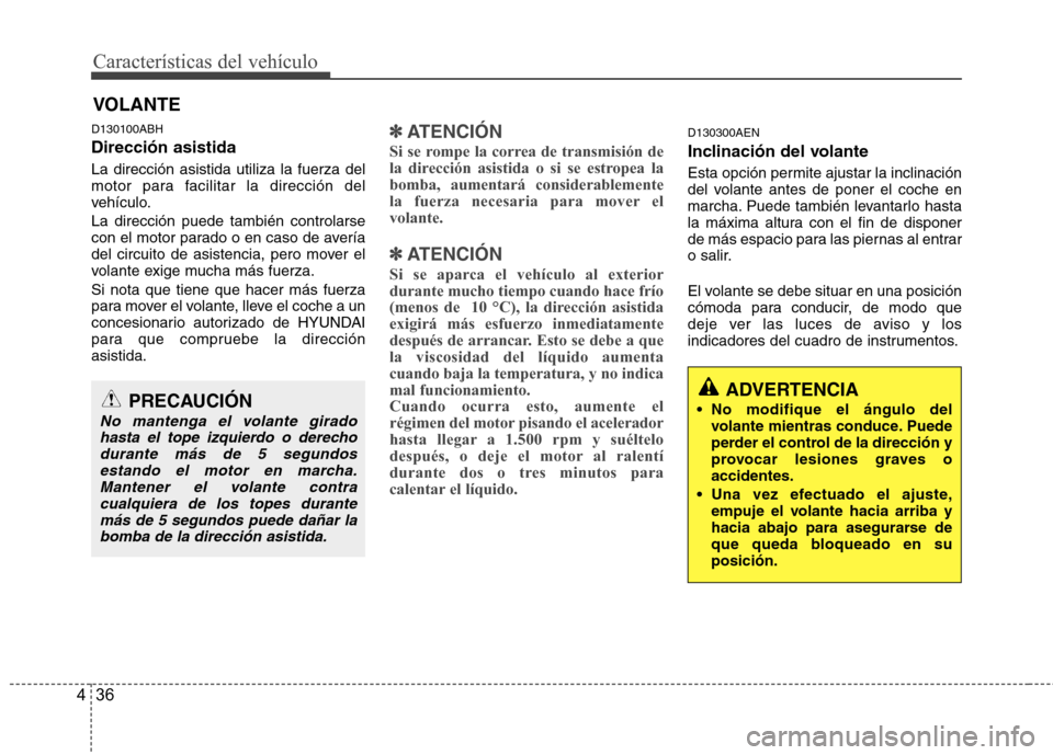 Hyundai Genesis Coupe 2011 Manual del propietario (in Spanish) Características del vehículo
36
4
D130100ABH Dirección asistida La dirección asistida utiliza la fuerza del
motor para facilitar la dirección del
vehículo. La dirección puede también controla Hyundai Genesis Coupe 2011 Manual del propietario (in Spanish) Características del vehículo
36
4
D130100ABH Dirección asistida La dirección asistida utiliza la fuerza del
motor para facilitar la dirección del
vehículo. La dirección puede también controla