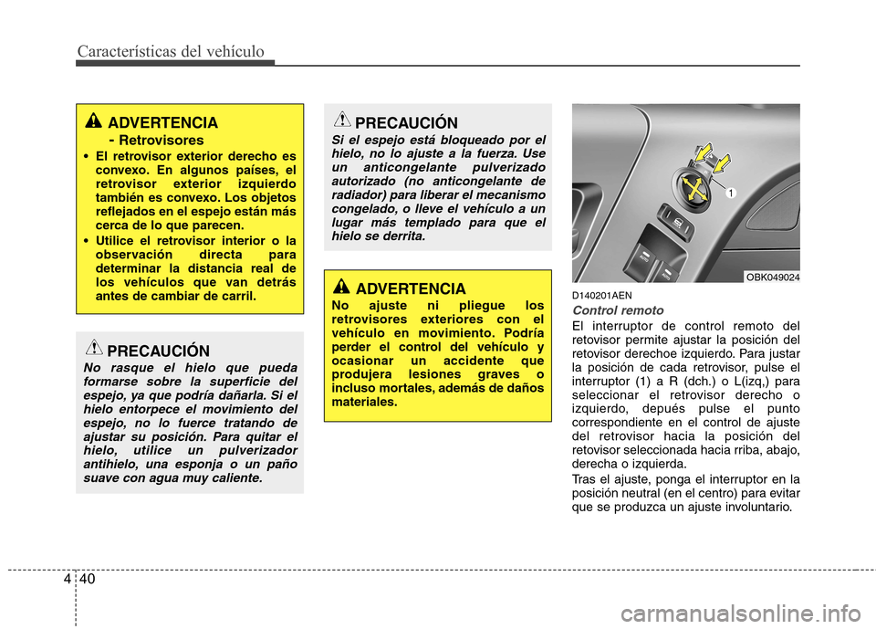 Hyundai Genesis Coupe 2011 Manual del propietario (in Spanish) Características del vehículo
40
4
D140201AEN
Control remoto
El interruptor de control remoto del
retovisor permite ajustar la posición del
retovisor derechoe izquierdo. Para justar
la posición de Hyundai Genesis Coupe 2011 Manual del propietario (in Spanish) Características del vehículo
40
4
D140201AEN
Control remoto
El interruptor de control remoto del
retovisor permite ajustar la posición del
retovisor derechoe izquierdo. Para justar
la posición de