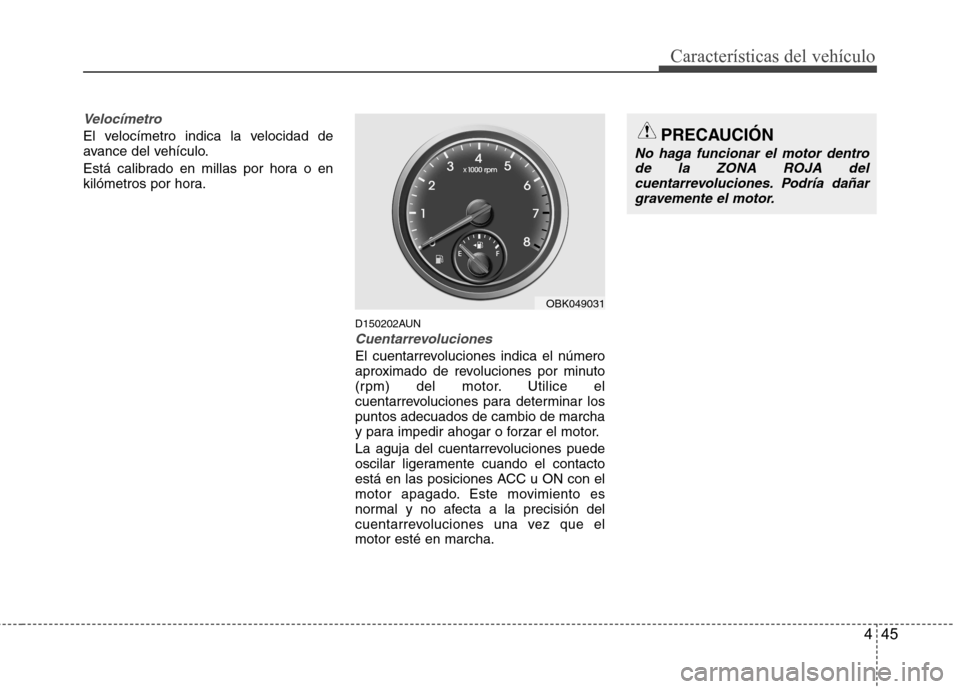 Hyundai Genesis Coupe 2011 Manual del propietario (in Spanish) 445
Características del vehículo
Velocímetro
El velocímetro indica la velocidad de
avance del vehículo.
Está calibrado en millas por hora o en
kilómetros por hora.D150202AUN
Cuentarrevolucio Hyundai Genesis Coupe 2011 Manual del propietario (in Spanish) 445
Características del vehículo
Velocímetro
El velocímetro indica la velocidad de
avance del vehículo.
Está calibrado en millas por hora o en
kilómetros por hora.D150202AUN
Cuentarrevolucio