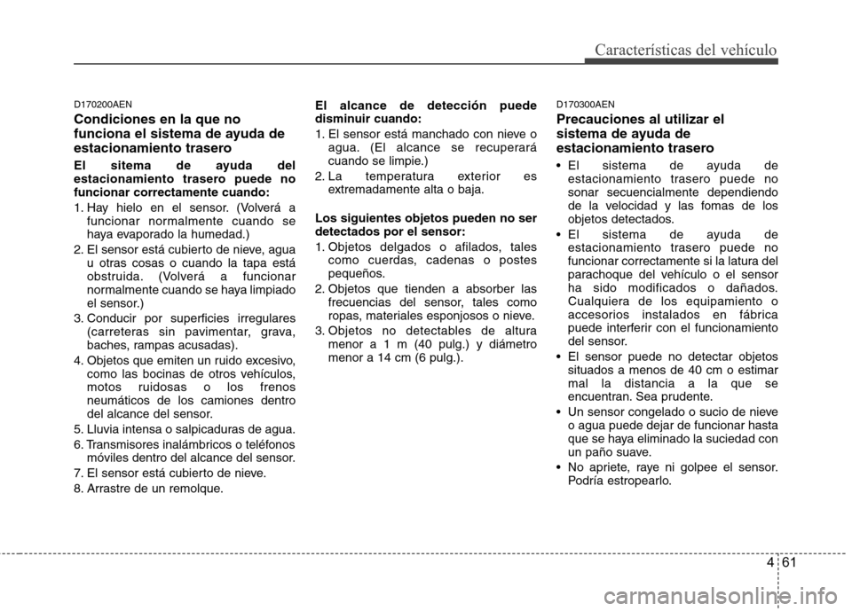 Hyundai Genesis Coupe 2011 Manual del propietario (in Spanish) 461
CaracterÃsticas del vehÃculo
D170200AEN Condiciones en la que no
funciona el sistema de ayuda de
estacionamiento trasero
El sitema de ayuda del
estacionamiento trasero puede nofuncionar corre Hyundai Genesis Coupe 2011 Manual del propietario (in Spanish) 461
CaracterÃsticas del vehÃculo
D170200AEN Condiciones en la que no
funciona el sistema de ayuda de
estacionamiento trasero
El sitema de ayuda del
estacionamiento trasero puede nofuncionar corre