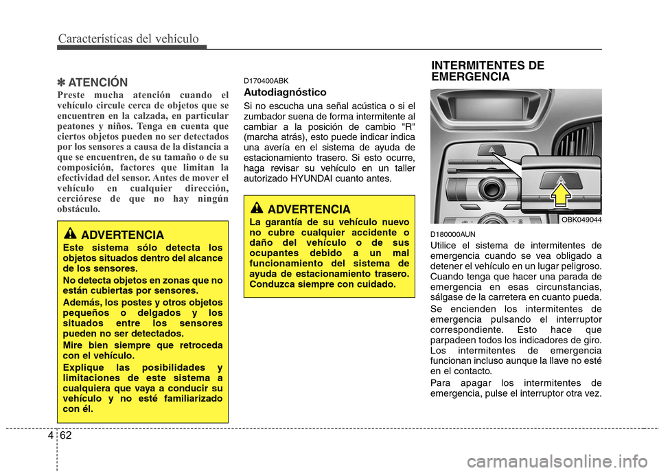 Hyundai Genesis Coupe 2011 Manual del propietario (in Spanish) CaracterÃsticas del vehÃculo
62
4
✽✽
ATENCIÓN
Preste mucha atención cuando el
vehÃculo circule cerca de objetos que se
encuentren en la calzada, en particular
peatones y niños. Tenga en cue Hyundai Genesis Coupe 2011 Manual del propietario (in Spanish) CaracterÃsticas del vehÃculo
62
4
✽✽
ATENCIÓN
Preste mucha atención cuando el
vehÃculo circule cerca de objetos que se
encuentren en la calzada, en particular
peatones y niños. Tenga en cue
