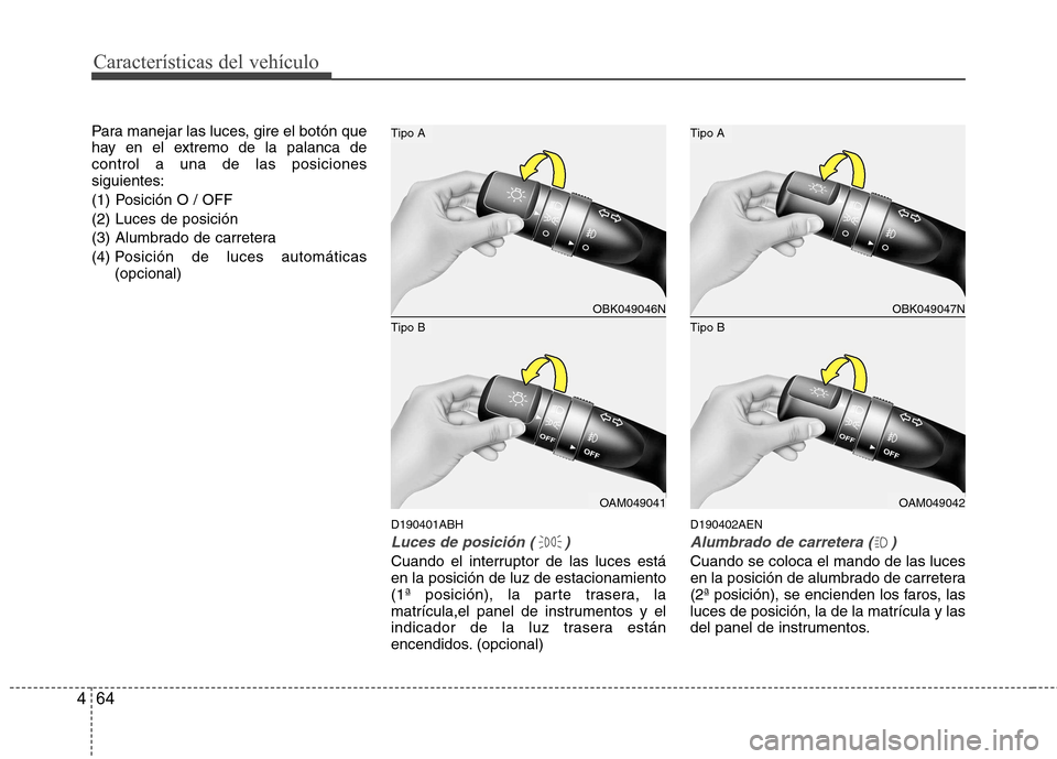 Hyundai Genesis Coupe 2011 Manual del propietario (in Spanish) CaracterÃsticas del vehÃculo
64
4
Para manejar las luces, gire el botón que
hay en el extremo de la palanca decontrol a una de las posicionessiguientes:
(1) Posición O / OFF
(2) Luces de posicià Hyundai Genesis Coupe 2011 Manual del propietario (in Spanish) CaracterÃsticas del vehÃculo
64
4
Para manejar las luces, gire el botón que
hay en el extremo de la palanca decontrol a una de las posicionessiguientes:
(1) Posición O / OFF
(2) Luces de posiciÃ