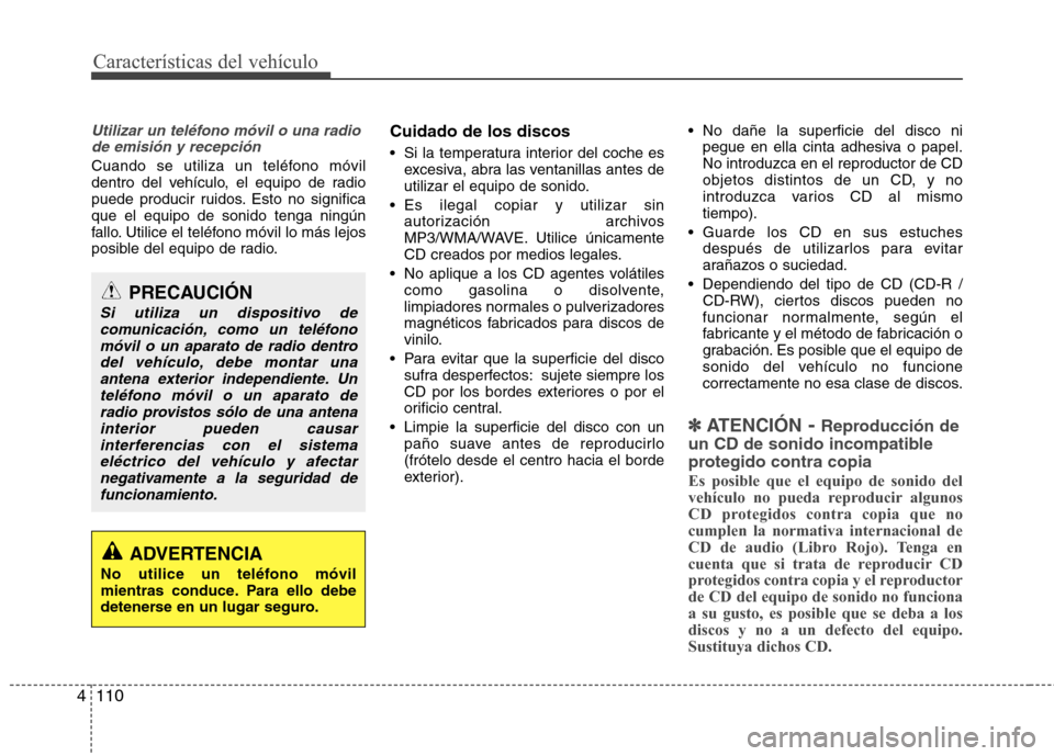 Hyundai Genesis Coupe 2011 Manual del propietario (in Spanish) Características del vehículo
110
4
Utilizar un teléfono móvil o una radio
de emisión y recepción
Cuando se utiliza un teléfono móvil
dentro del vehículo, el equipo de radio
puede producir ru Hyundai Genesis Coupe 2011 Manual del propietario (in Spanish) Características del vehículo
110
4
Utilizar un teléfono móvil o una radio
de emisión y recepción
Cuando se utiliza un teléfono móvil
dentro del vehículo, el equipo de radio
puede producir ru