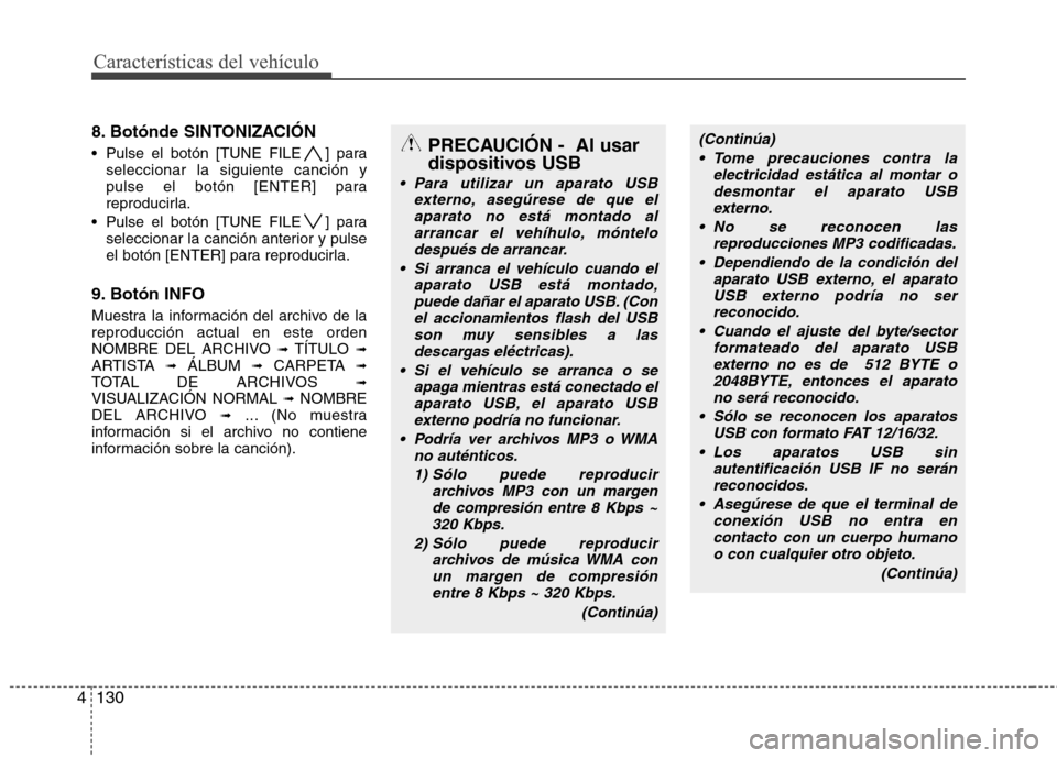 Hyundai Genesis Coupe 2011  Manual del propietario (in Spanish) Características del vehículo
130
4
8. Botónde SINTONIZACIÓN 
 Pulse el botón [TUNE FILE ] para
seleccionar la siguiente canción y 
pulse el botón [ENTER] para
reproducirla.
 Pulse el botón [TU
