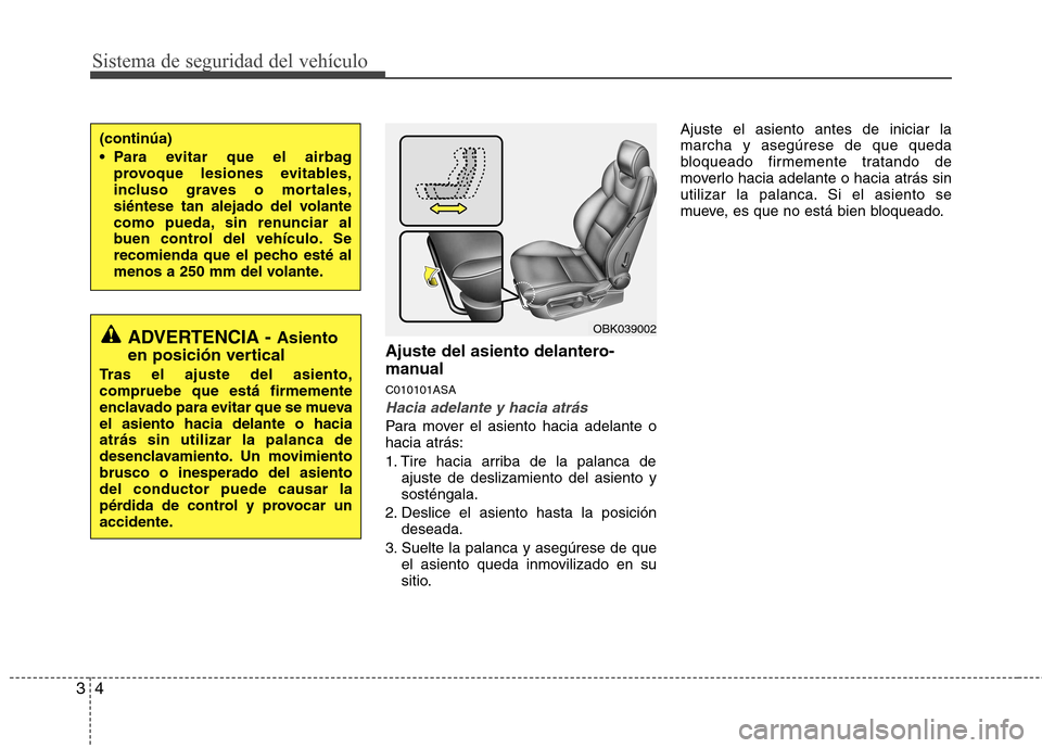 Hyundai Genesis Coupe 2011 Manual del propietario (in Spanish) Sistema de seguridad del vehículo
4
3
Ajuste del asiento delantero-
manual C010101ASA
Hacia adelante y hacia atrás
Para mover el asiento hacia adelante o hacia atrás:
1. Tire hacia arriba de la p Hyundai Genesis Coupe 2011 Manual del propietario (in Spanish) Sistema de seguridad del vehículo
4
3
Ajuste del asiento delantero-
manual C010101ASA
Hacia adelante y hacia atrás
Para mover el asiento hacia adelante o hacia atrás:
1. Tire hacia arriba de la p