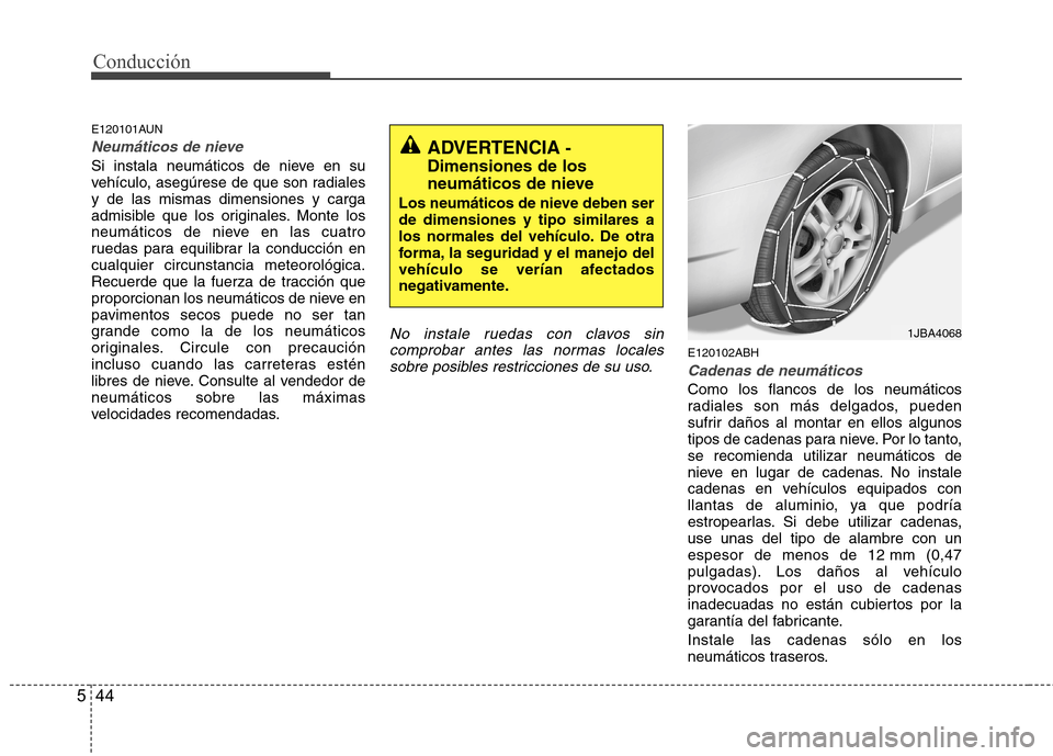Hyundai Genesis Coupe 2011 Manual del propietario (in Spanish) Conducción
44
5
E120101AUN
Neumáticos de nieve
Si instala neumáticos de nieve en su
vehículo, asegúrese de que son radialesy de las mismas dimensiones y carga
admisible que los originales. Monte Hyundai Genesis Coupe 2011 Manual del propietario (in Spanish) Conducción
44
5
E120101AUN
Neumáticos de nieve
Si instala neumáticos de nieve en su
vehículo, asegúrese de que son radialesy de las mismas dimensiones y carga
admisible que los originales. Monte