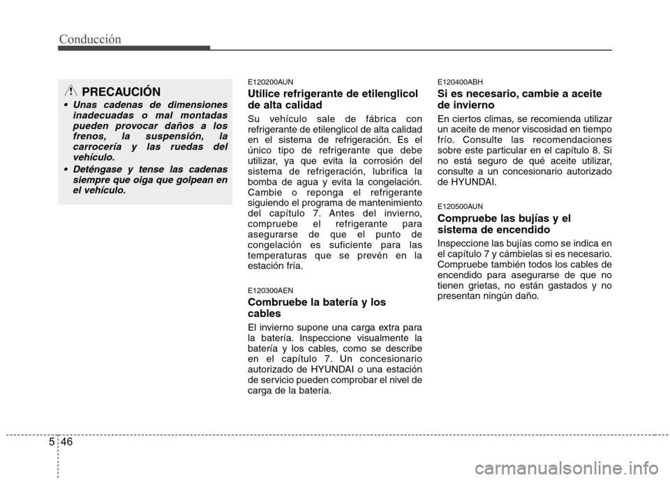Hyundai Genesis Coupe 2011 Manual del propietario (in Spanish) Conducción
46
5
E120200AUN
Utilice refrigerante de etilenglicol de alta calidad
Su vehículo sale de fábrica con
refrigerante de etilenglicol de alta calidad
en el sistema de refrigeración. Es e Hyundai Genesis Coupe 2011 Manual del propietario (in Spanish) Conducción
46
5
E120200AUN
Utilice refrigerante de etilenglicol de alta calidad
Su vehículo sale de fábrica con
refrigerante de etilenglicol de alta calidad
en el sistema de refrigeración. Es e