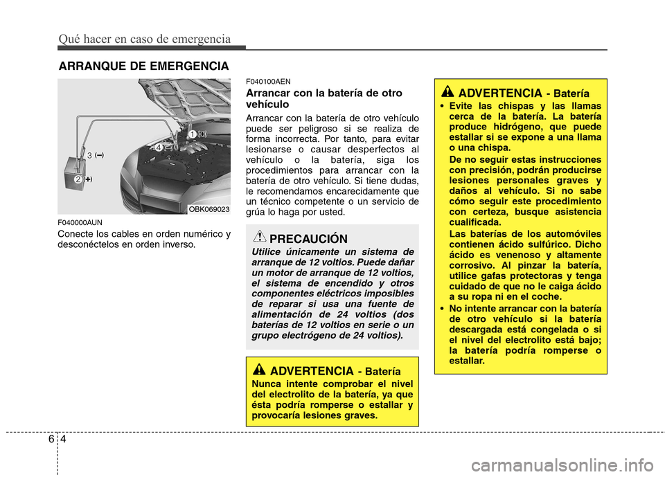 Hyundai Genesis Coupe 2011  Manual del propietario (in Spanish) Qué hacer en caso de emergencia
4
6
ARRANQUE DE EMERGENCIA
F040000AUN 
Conecte los cables en orden numérico y 
desconéctelos en orden inverso. F040100AEN 
Arrancar con la batería de otro vehículo