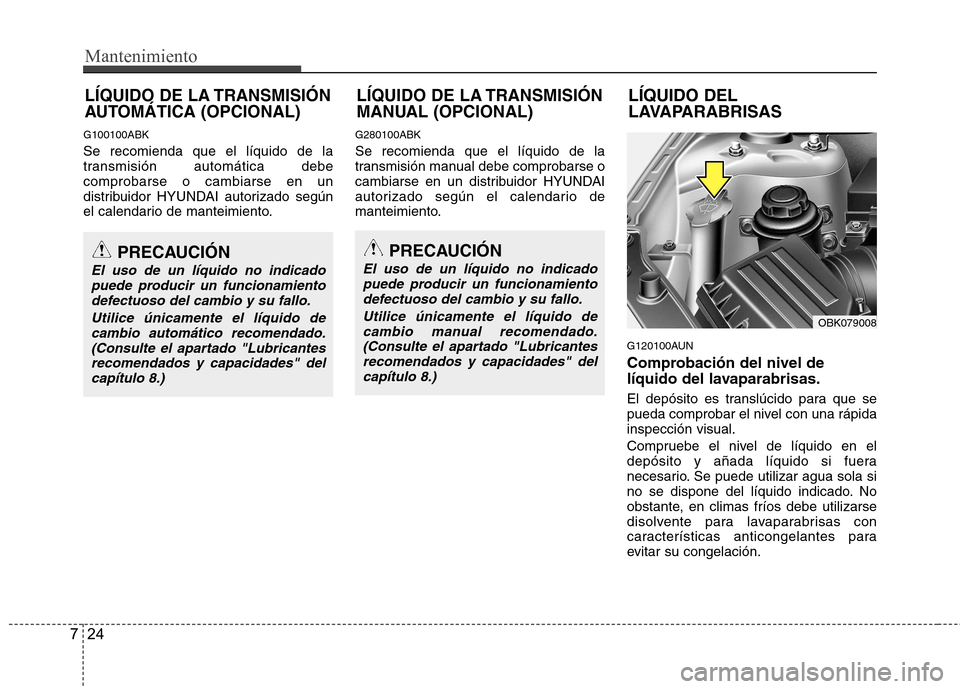 Hyundai Genesis Coupe 2011 Manual del propietario (in Spanish) Mantenimiento
24
7
G100100ABK Se recomienda que el líquido de la
transmisión automática debecomprobarse o cambiarse en un
distribuidor HYUNDAI autorizado según
el calendario de manteimiento. G280 Hyundai Genesis Coupe 2011 Manual del propietario (in Spanish) Mantenimiento
24
7
G100100ABK Se recomienda que el líquido de la
transmisión automática debecomprobarse o cambiarse en un
distribuidor HYUNDAI autorizado según
el calendario de manteimiento. G280