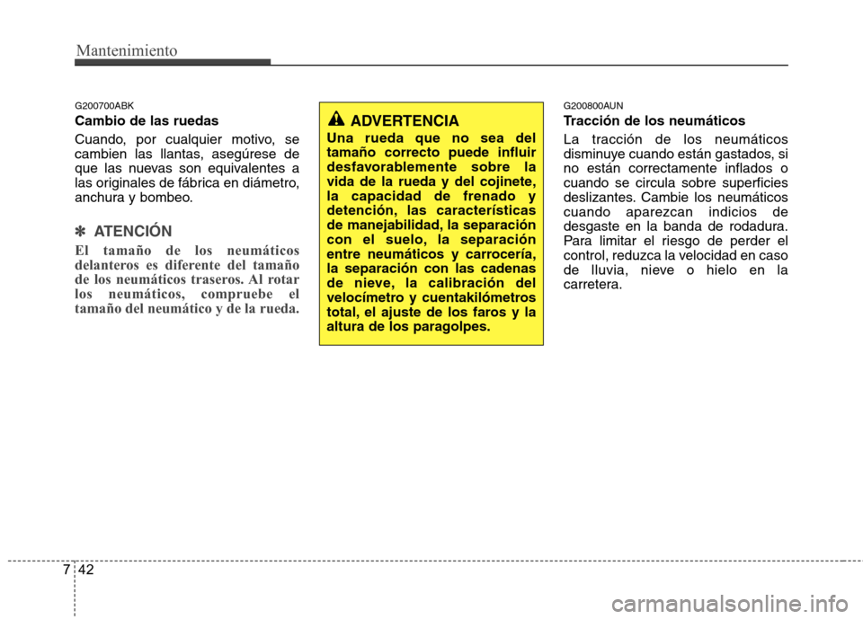Hyundai Genesis Coupe 2011 Manual del propietario (in Spanish) Mantenimiento
42
7
G200700ABK Cambio de las ruedas
Cuando, por cualquier motivo, se
cambien las llantas, asegúrese de
que las nuevas son equivalentes a
las originales de fábrica en diámetro,
anch Hyundai Genesis Coupe 2011 Manual del propietario (in Spanish) Mantenimiento
42
7
G200700ABK Cambio de las ruedas
Cuando, por cualquier motivo, se
cambien las llantas, asegúrese de
que las nuevas son equivalentes a
las originales de fábrica en diámetro,
anch