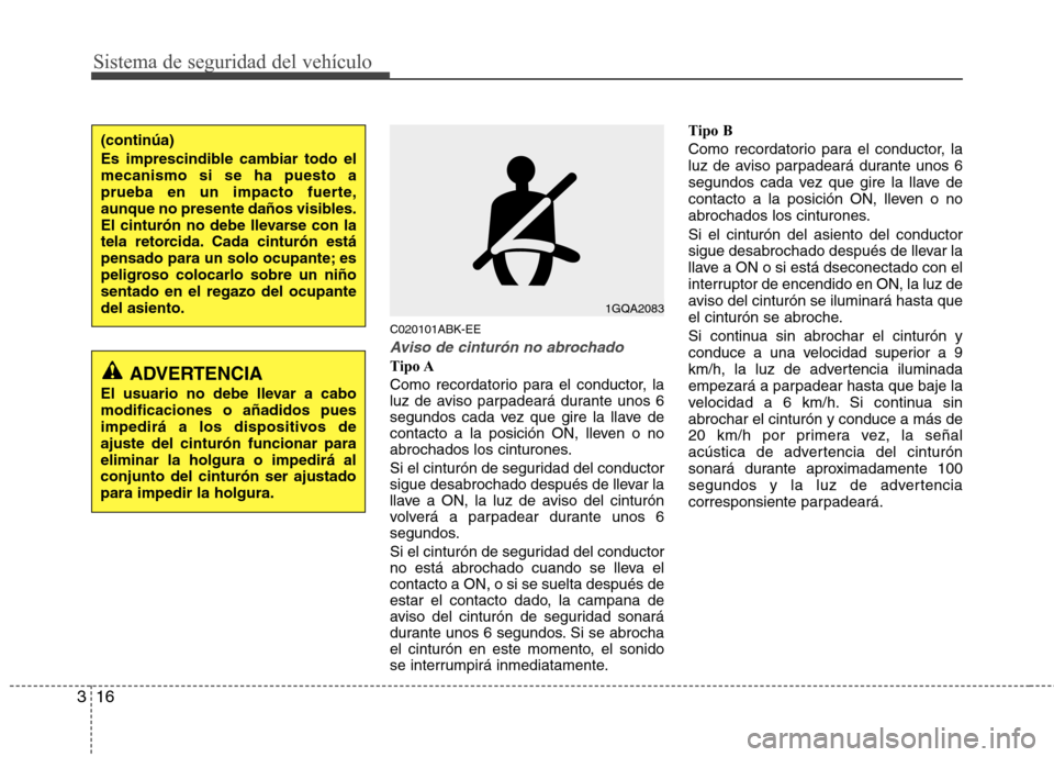 Hyundai Genesis Coupe 2011 Manual del propietario (in Spanish) Sistema de seguridad del vehículo
16
3
C020101ABK-EE
Aviso de cinturón no abrochado
Tipo A
Como recordatorio para el conductor, la
luz de aviso parpadeará durante unos 6
segundos cada vez que gir Hyundai Genesis Coupe 2011 Manual del propietario (in Spanish) Sistema de seguridad del vehículo
16
3
C020101ABK-EE
Aviso de cinturón no abrochado
Tipo A
Como recordatorio para el conductor, la
luz de aviso parpadeará durante unos 6
segundos cada vez que gir