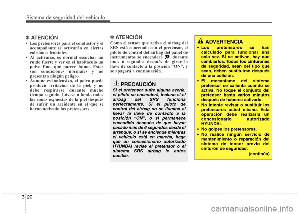 Hyundai Genesis Coupe 2011 Manual del propietario (in Spanish) Sistema de seguridad del vehículo
20
3
✽✽
ATENCIÓN
Hyundai Genesis Coupe 2011 Manual del propietario (in Spanish) Sistema de seguridad del vehículo
20
3
✽✽
ATENCIÓN