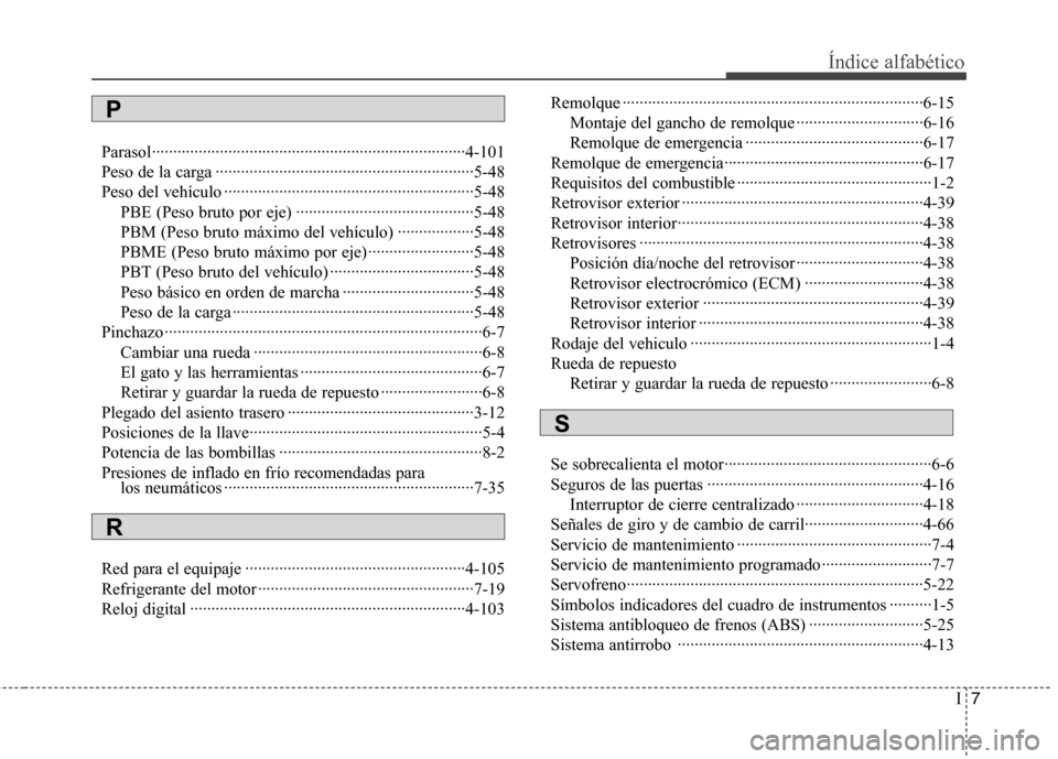 Hyundai Genesis Coupe 2011 Manual del propietario (in Spanish) I7
Índice alfabético
Parasol··········································································4-101
Peso de la carg Hyundai Genesis Coupe 2011 Manual del propietario (in Spanish) I7
Índice alfabético
Parasol··········································································4-101
Peso de la carg