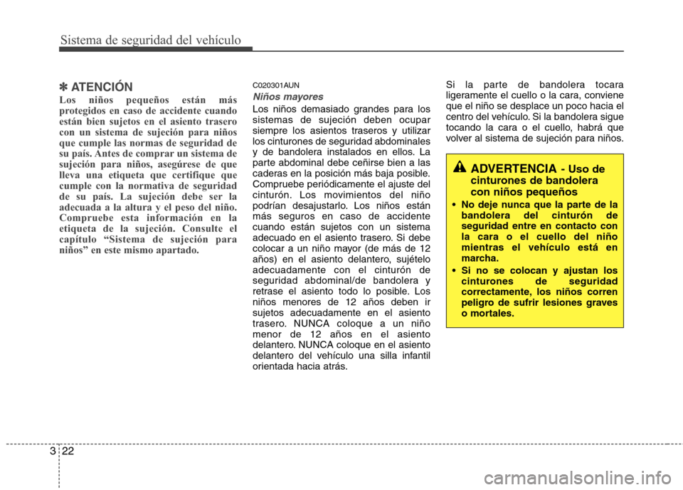 Hyundai Genesis Coupe 2011 Manual del propietario (in Spanish) Sistema de seguridad del vehículo
22
3
✽✽
ATENCIÓN
Los niños pequeños están más
protegidos en caso de accidente cuando
están bien sujetos en el asiento traserocon un sistema de sujeción p Hyundai Genesis Coupe 2011 Manual del propietario (in Spanish) Sistema de seguridad del vehículo
22
3
✽✽
ATENCIÓN
Los niños pequeños están más
protegidos en caso de accidente cuando
están bien sujetos en el asiento traserocon un sistema de sujeción p