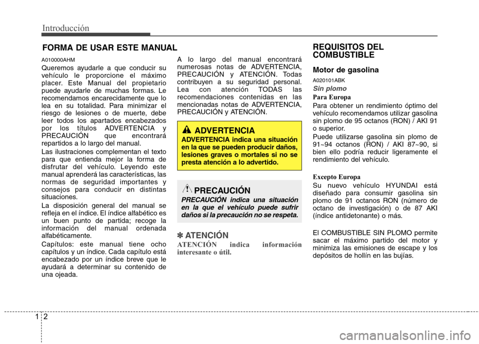 Hyundai Genesis Coupe 2011 Manual del propietario (in Spanish) Introducción
2
1
A010000AHM
Queremos ayudarle a que conducir su
vehículo le proporcione el máximo
placer. Este Manual del propietario
puede ayudarle de muchas formas. Lerecomendamos encarecidamen Hyundai Genesis Coupe 2011 Manual del propietario (in Spanish) Introducción
2
1
A010000AHM
Queremos ayudarle a que conducir su
vehículo le proporcione el máximo
placer. Este Manual del propietario
puede ayudarle de muchas formas. Lerecomendamos encarecidamen