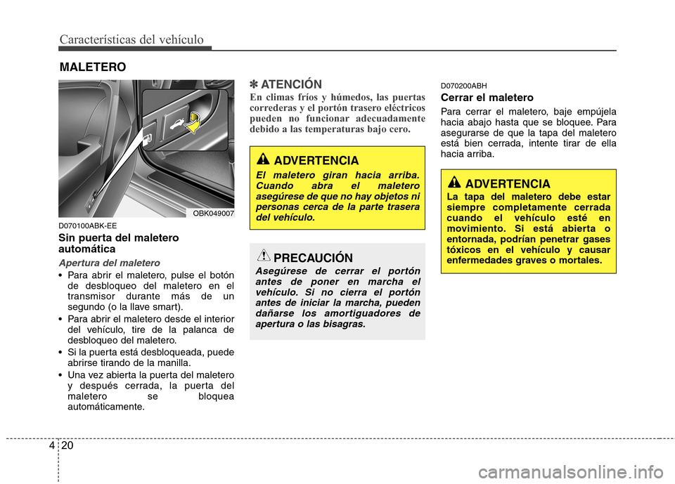 Hyundai Genesis Coupe 2011 Manual del propietario (in Spanish) Características del vehículo
20
4
D070100ABK-EE
Sin puerta del maletero automática
Apertura del maletero
Para abrir el maletero, pulse el botón
de desbloqueo del maletero en el
transmisor duran Hyundai Genesis Coupe 2011 Manual del propietario (in Spanish) Características del vehículo
20
4
D070100ABK-EE
Sin puerta del maletero automática
Apertura del maletero
Para abrir el maletero, pulse el botón
de desbloqueo del maletero en el
transmisor duran