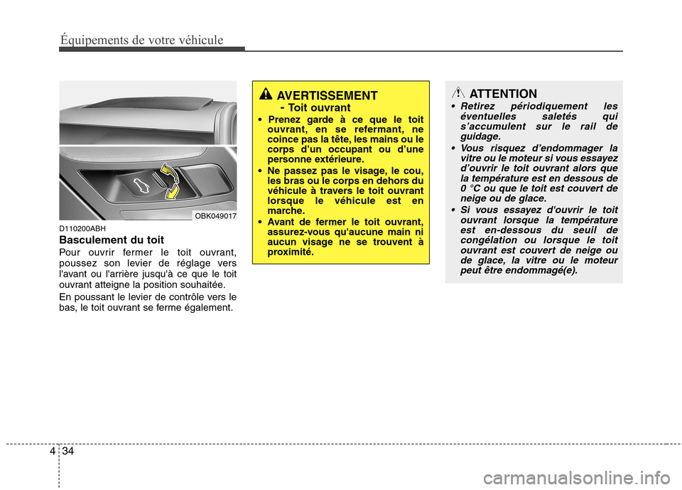 Hyundai Genesis Coupe 2011  Manuel du propriétaire (in French) Équipements de votre véhicule
34
4
D110200ABH Basculement du toit
Pour ouvrir fermer le toit ouvrant, 
poussez son levier de réglage vers
lavant ou larrière jusquà ce que le toit
ouvrant attei
