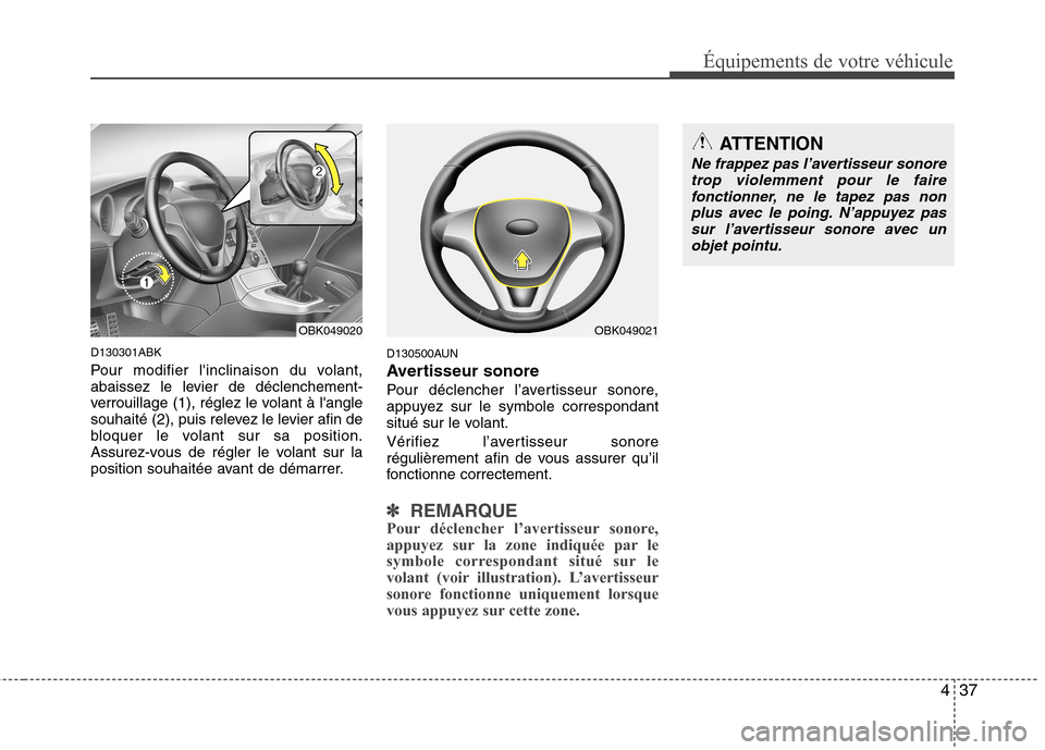 Hyundai Genesis Coupe 2011  Manuel du propriétaire (in French) 437
Équipements de votre véhicule
D130301ABK 
Pour modifier linclinaison du volant, 
abaissez le levier de déclenchement-
verrouillage (1), réglez le volant à langle
souhaité (2), puis relevez