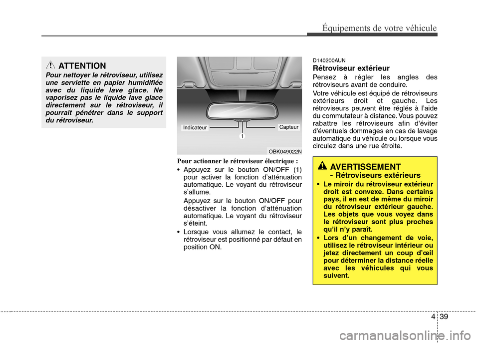 Hyundai Genesis Coupe 2011  Manuel du propriétaire (in French) 439
Équipements de votre véhicule
Pour actionner le rétroviseur électrique : 
 Appuyez sur le bouton ON/OFF (1)pour activer la fonction d’atténuation 
automatique. Le voyant du rétroviseur
s