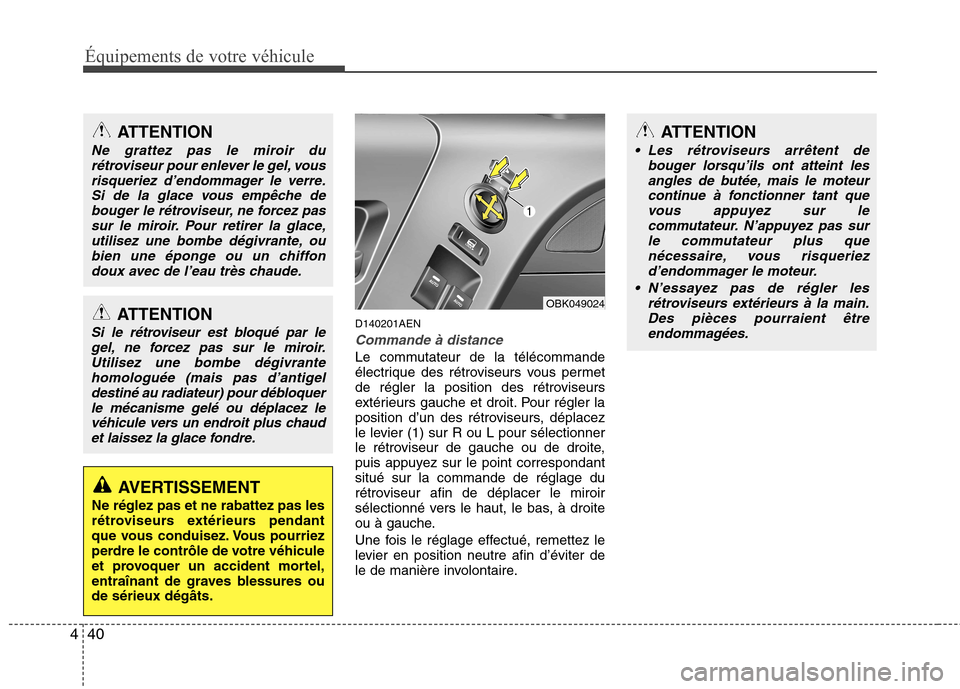 Hyundai Genesis Coupe 2011  Manuel du propriétaire (in French) Équipements de votre véhicule
40
4
D140201AEN
Commande à distance
Le commutateur de la télécommande 
électrique des rétroviseurs vous permet
de régler la position des rétroviseurs
extérieurs