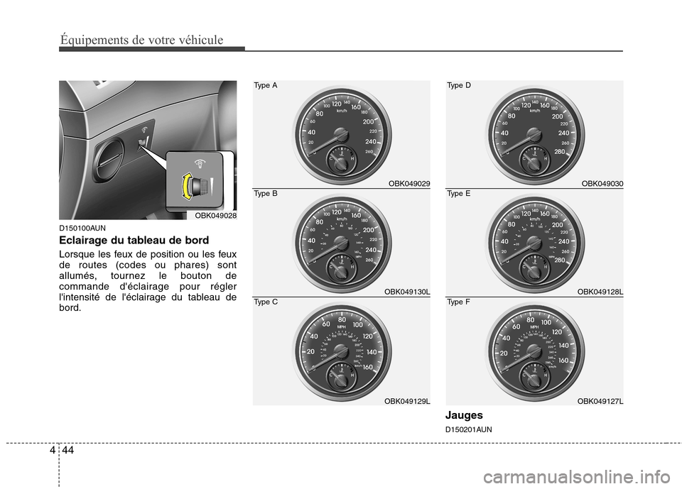 Hyundai Genesis Coupe 2011  Manuel du propriétaire (in French) Équipements de votre véhicule
44
4
D150100AUN 
Eclairage du tableau de bord 
Lorsque les feux de position ou les feux de routes (codes ou phares) sont
allumés, tournez le bouton de
commande décla