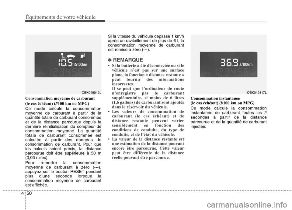 Hyundai Genesis Coupe 2011  Manuel du propriétaire (in French) Équipements de votre véhicule
50
4
Consommation moyenne de carburant (le cas échéant) ( l/100 km ou MPG) 
Ce mode calcule la consommation 
moyenne de carburant à partir de la
quantité totale de 