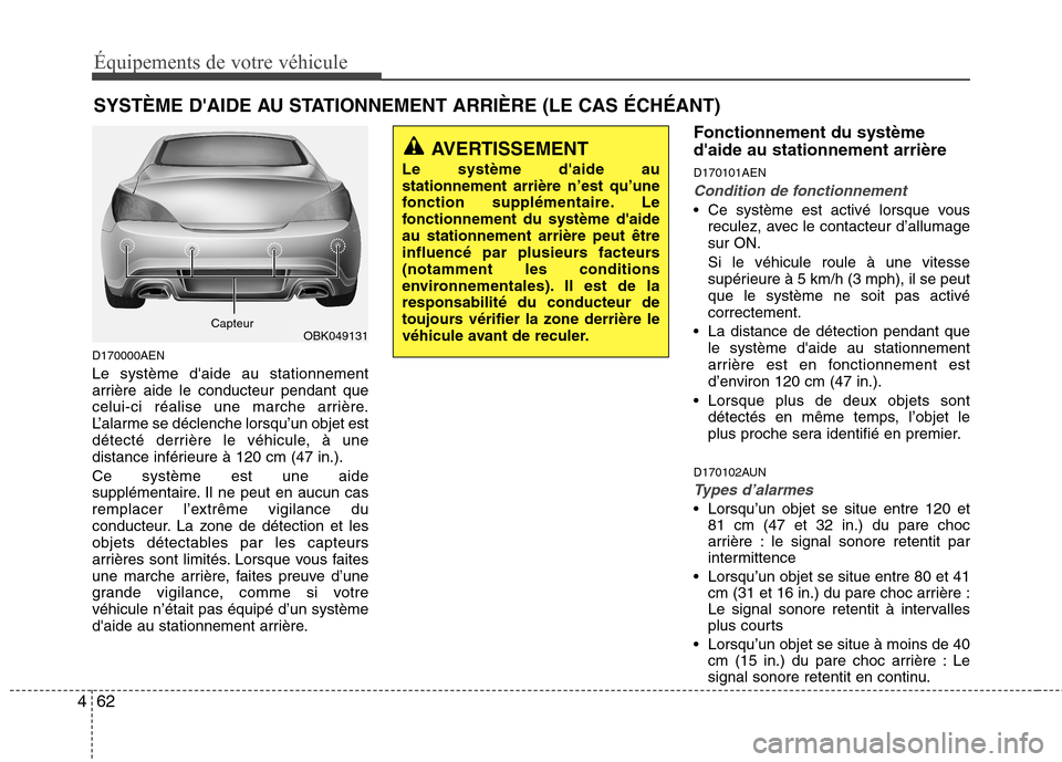 Hyundai Genesis Coupe 2011 Manuel du propriétaire (in French) Équipements de votre véhicule
62
4
D170000AEN Le système daide au stationnement
arrière aide le conducteur pendant que
celui-ci réalise une marche arrière.
L’alarme se déclenche lorsqu’un Hyundai Genesis Coupe 2011 Manuel du propriétaire (in French) Équipements de votre véhicule
62
4
D170000AEN Le système daide au stationnement
arrière aide le conducteur pendant que
celui-ci réalise une marche arrière.
L’alarme se déclenche lorsqu’un