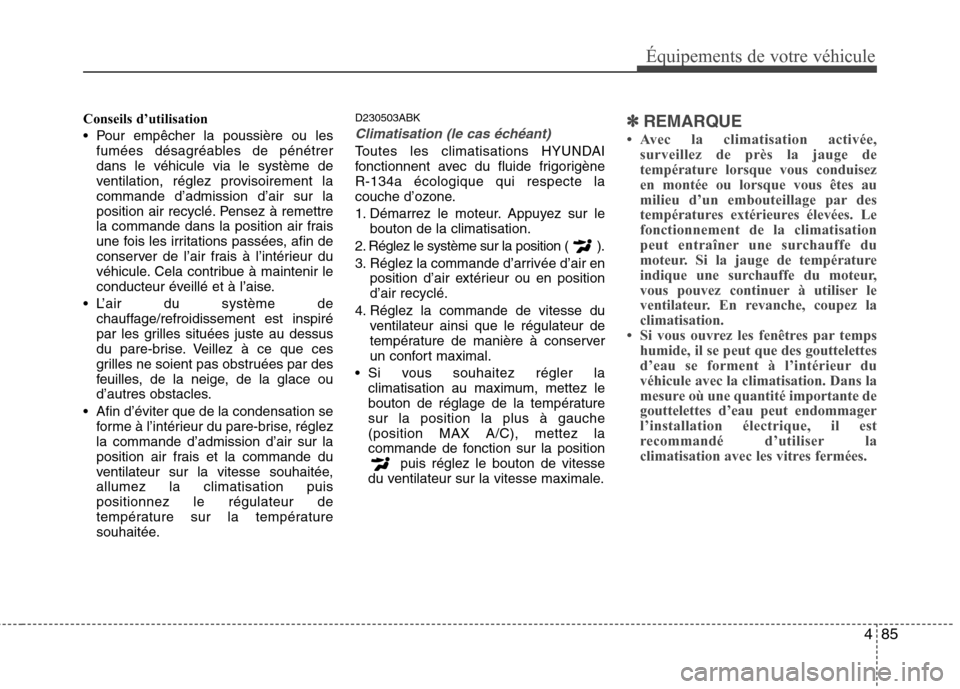 Hyundai Genesis Coupe 2011 Manuel du propriétaire (in French) 485
Équipements de votre véhicule
Conseils d’utilisation
Pour empêcher la poussière ou lesfumées désagréables de pénétrer dans le véhicule via le système de
ventilation, réglez proviso Hyundai Genesis Coupe 2011 Manuel du propriétaire (in French) 485
Équipements de votre véhicule
Conseils d’utilisation
Pour empêcher la poussière ou lesfumées désagréables de pénétrer dans le véhicule via le système de
ventilation, réglez proviso