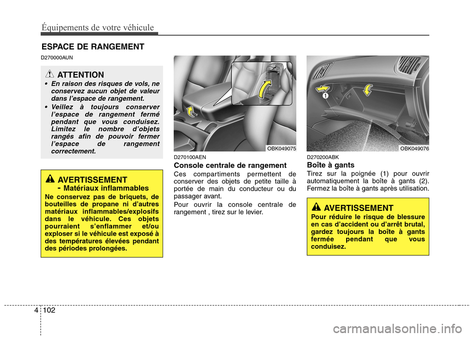 Hyundai Genesis Coupe 2011 Manuel du propriétaire (in French) Équipements de votre véhicule
102
4
D270000AUN
D270100AEN
Console centrale de rangement
Ces compartiments permettent de
conserver des objets de petite taille à
portée de main du conducteur ou d Hyundai Genesis Coupe 2011 Manuel du propriétaire (in French) Équipements de votre véhicule
102
4
D270000AUN
D270100AEN
Console centrale de rangement
Ces compartiments permettent de
conserver des objets de petite taille à
portée de main du conducteur ou d