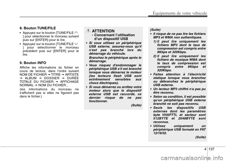 Hyundai Genesis Coupe 2011  Manuel du propriétaire (in French) 4137
8. Bouton TUNE/FILE 
 Appuyez sur le bouton [TUNE/FILE
] pour sélectionner le morceau suivant 
puis sur [ENTER] pour le lire.
 Appuyez sur le bouton [TUNE/FILE ] pour sélectionner le morceaupr