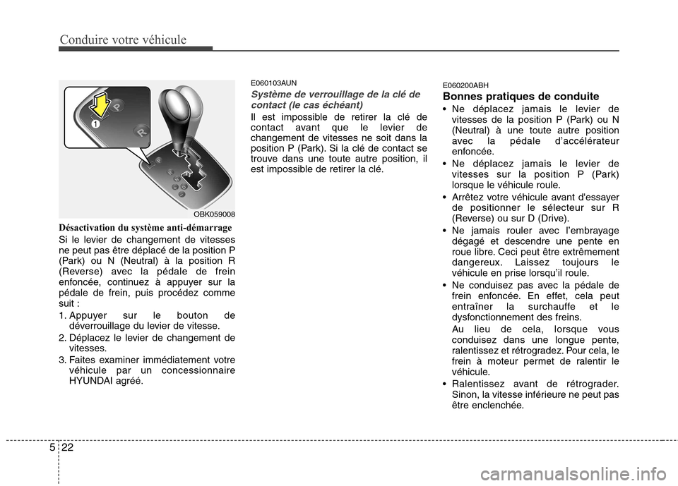 Hyundai Genesis Coupe 2011 Manuel du propriétaire (in French) Conduire votre véhicule
22
5
Désactivation du système anti-démarrage
Si le levier de changement de vitesses ne peut pas être déplacé de la position P
(Park) ou N (Neutral) à la position R
(Re Hyundai Genesis Coupe 2011 Manuel du propriétaire (in French) Conduire votre véhicule
22
5
Désactivation du système anti-démarrage
Si le levier de changement de vitesses ne peut pas être déplacé de la position P
(Park) ou N (Neutral) à la position R
(Re
