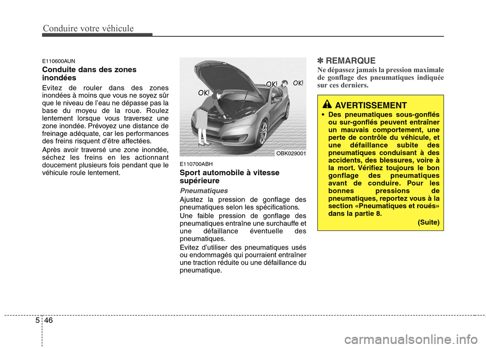Hyundai Genesis Coupe 2011 Manuel du propriétaire (in French) Conduire votre véhicule
46
5
E110600AUN Conduite dans des zones inondées
Evitez de rouler dans des zones
inondées à moins que vous ne soyez sûr
que le niveau de l’eau ne dépasse pas la
base Hyundai Genesis Coupe 2011 Manuel du propriétaire (in French) Conduire votre véhicule
46
5
E110600AUN Conduite dans des zones inondées
Evitez de rouler dans des zones
inondées à moins que vous ne soyez sûr
que le niveau de l’eau ne dépasse pas la
base
